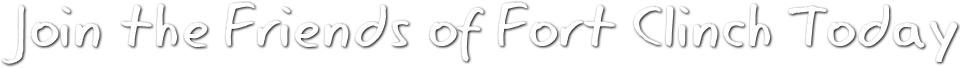 Join the Friends of Fort Clinch Today Join the Friends of Fort Clinch Today